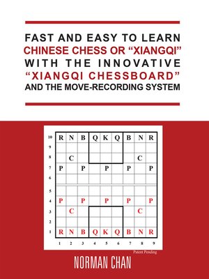 cover image of Fast and Easy to Learn Chinese Chess or "Xiangqi" with the Innovative "Xiangqi Chessboard" and the Move-Recording System